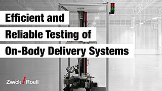 Effizienten und zuverlässige Prüfung von On-Body-Delivery-Systemen 11608-6 mit ZwickRoell